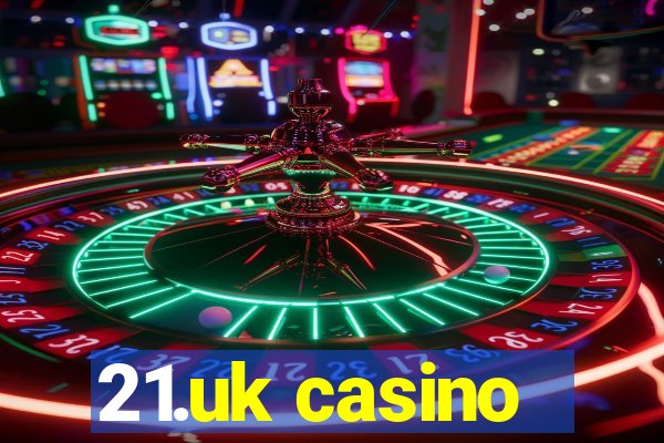 21.uk casino