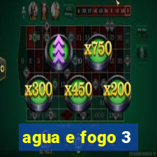 agua e fogo 3