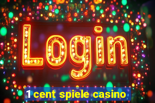 1 cent spiele casino