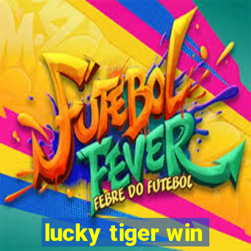 lucky tiger win