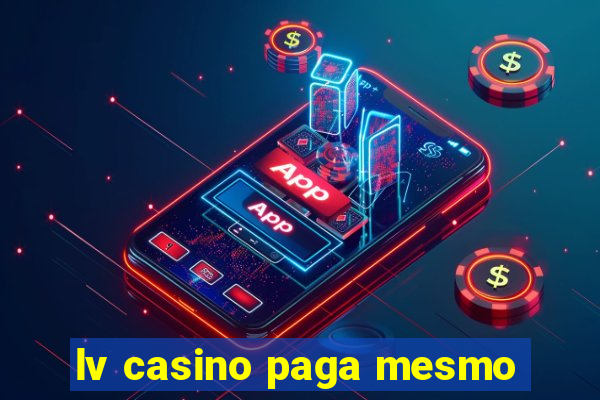 lv casino paga mesmo