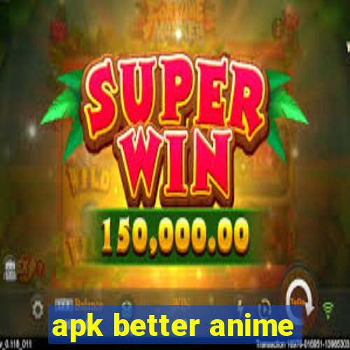 apk better anime