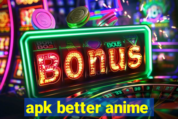 apk better anime