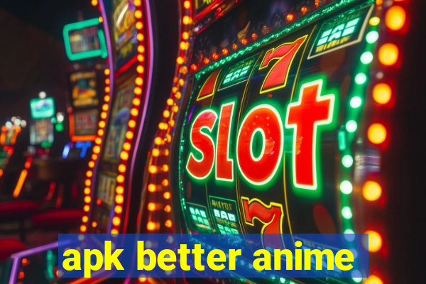 apk better anime