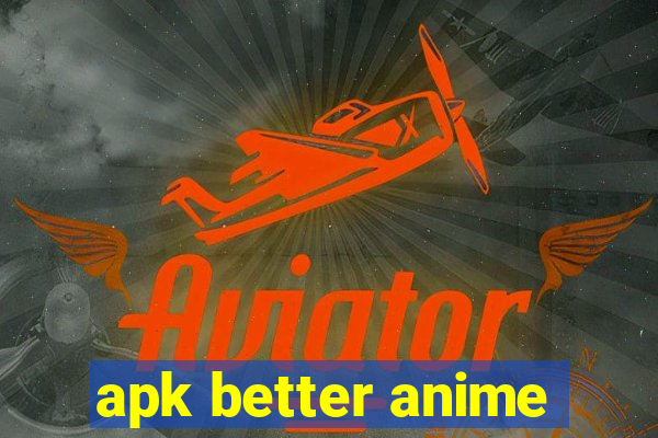 apk better anime