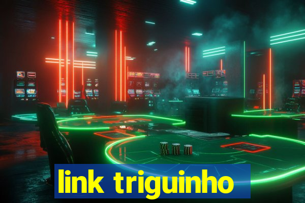 link triguinho