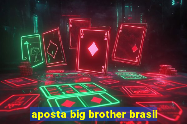 aposta big brother brasil