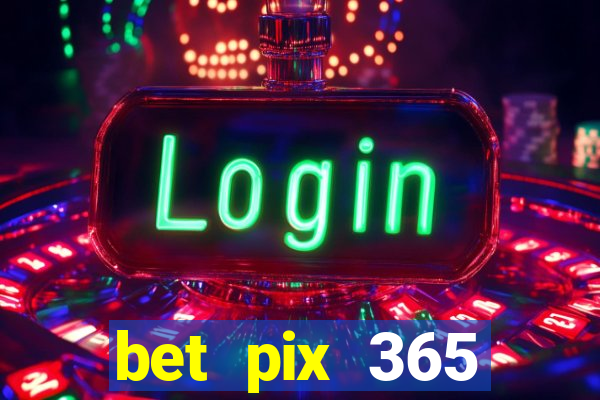 bet pix 365 b么nus login