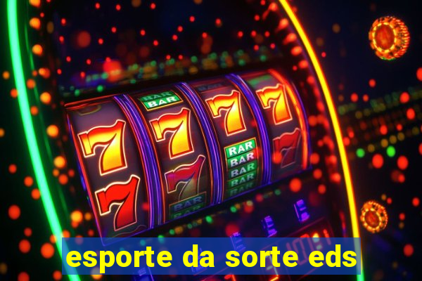 esporte da sorte eds