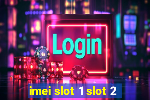 imei slot 1 slot 2