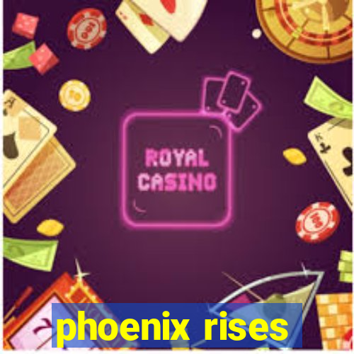 phoenix rises