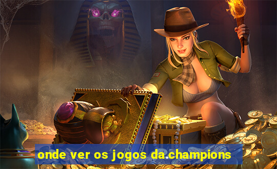 onde ver os jogos da.champions