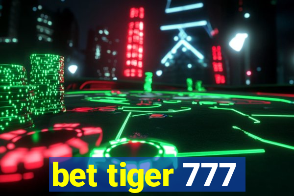 bet tiger 777