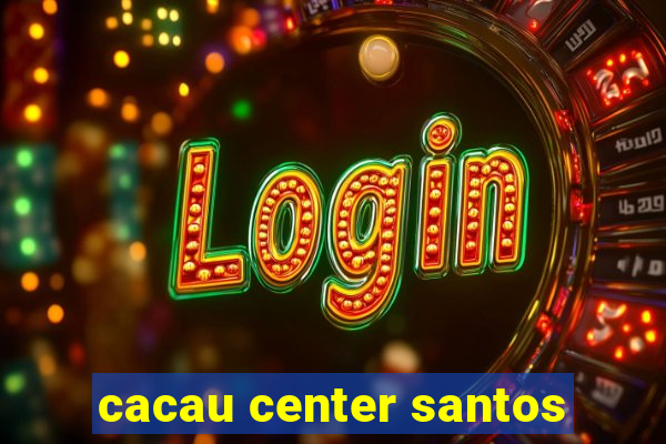 cacau center santos