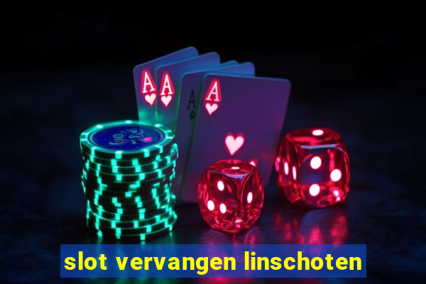 slot vervangen linschoten