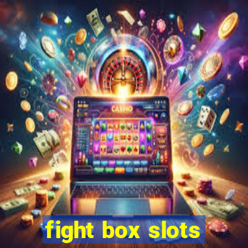 fight box slots