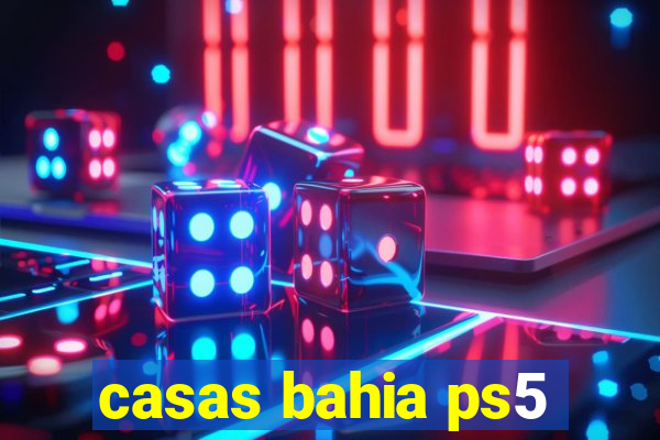 casas bahia ps5