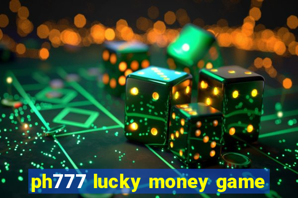 ph777 lucky money game