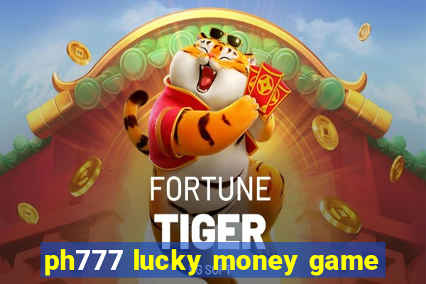 ph777 lucky money game