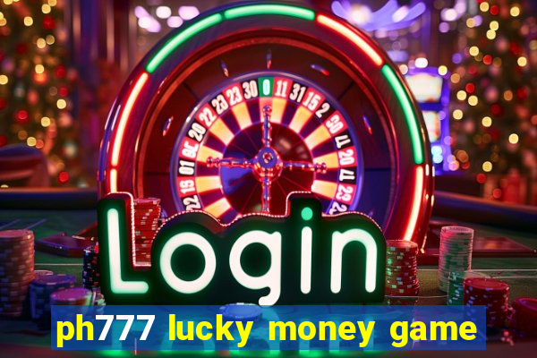 ph777 lucky money game