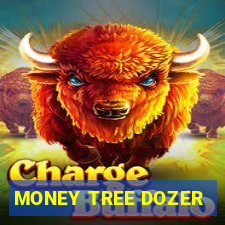 MONEY TREE DOZER