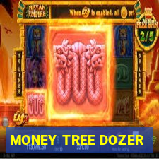 MONEY TREE DOZER