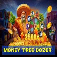 MONEY TREE DOZER