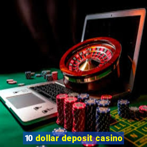 10 dollar deposit casino