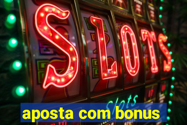 aposta com bonus