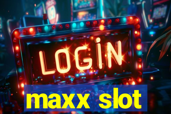 maxx slot