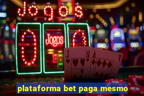 plataforma bet paga mesmo