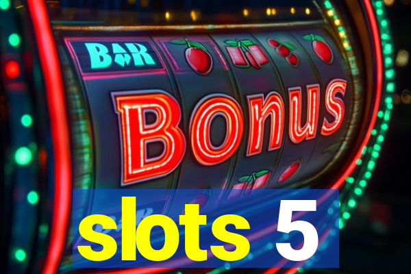 slots 5