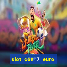 slot con 7 euro senza deposito