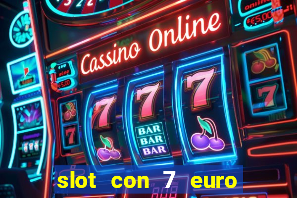 slot con 7 euro senza deposito