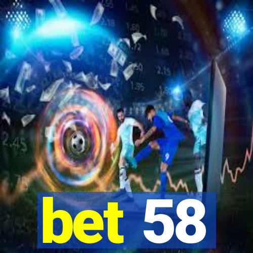 bet 58