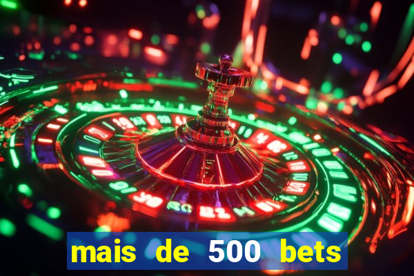 mais de 500 bets vai sair do ar