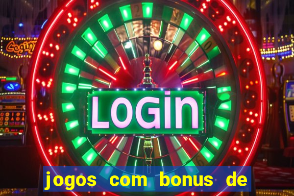 jogos com bonus de cadastro sem dep贸sito