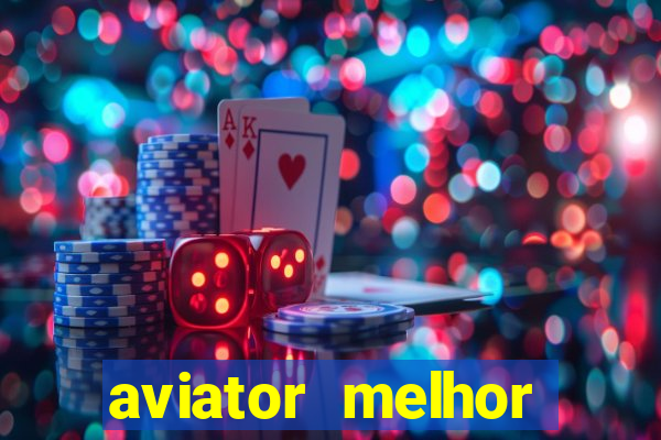 aviator melhor horario para jogar