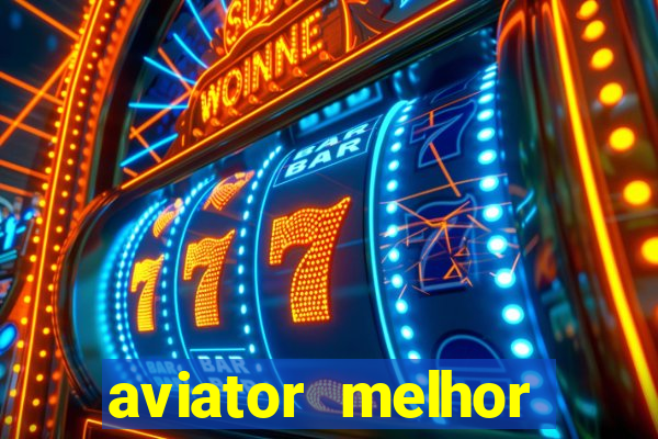 aviator melhor horario para jogar