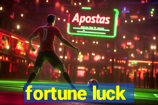 fortune luck