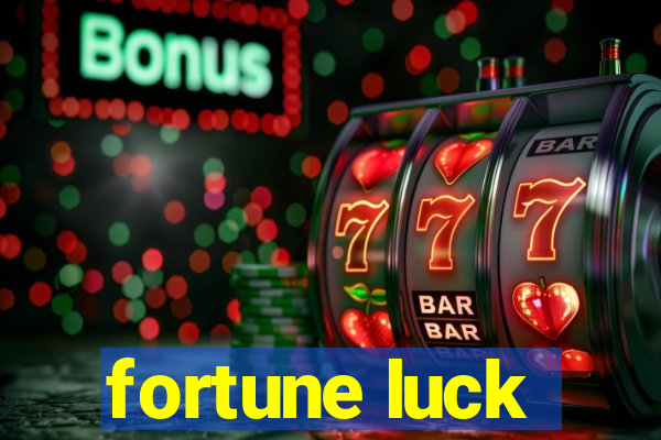 fortune luck