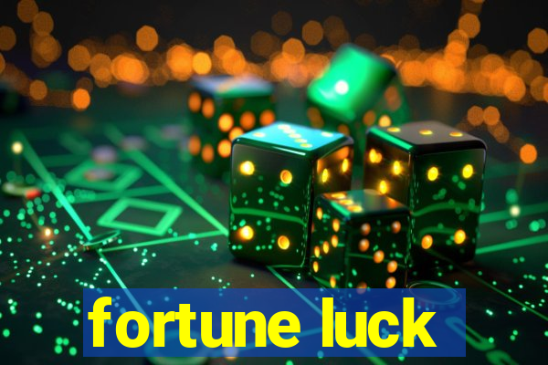 fortune luck