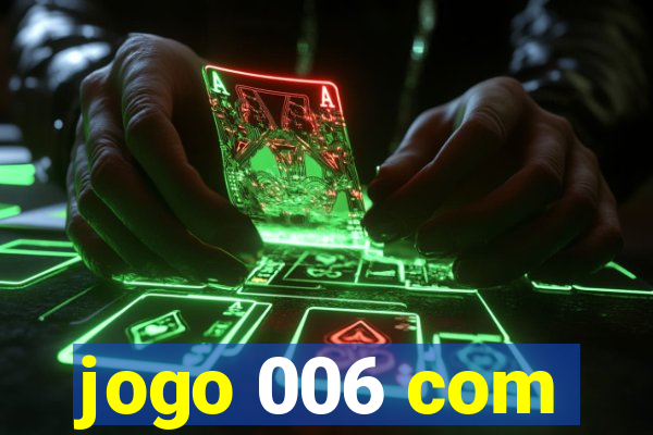 jogo 006 com