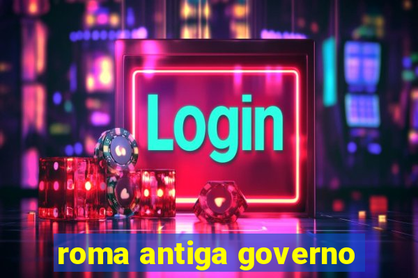 roma antiga governo