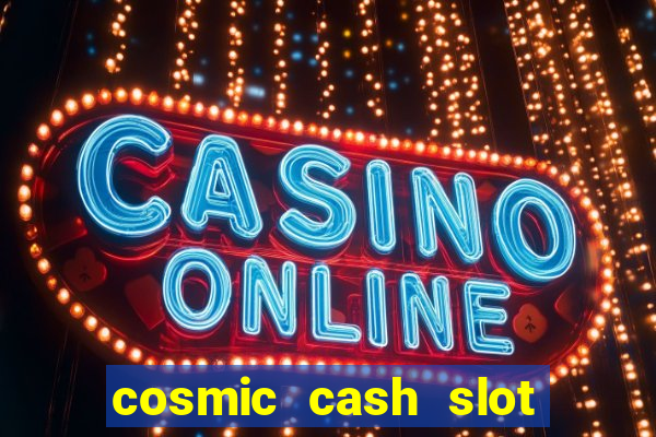 cosmic cash slot free play