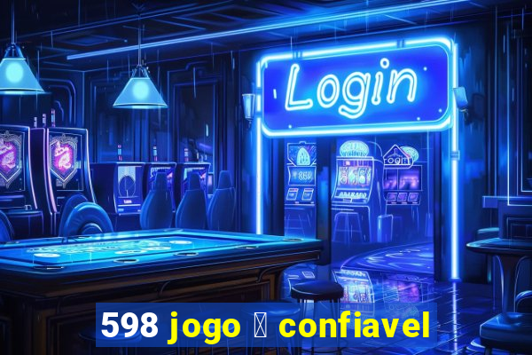 598 jogo 茅 confiavel