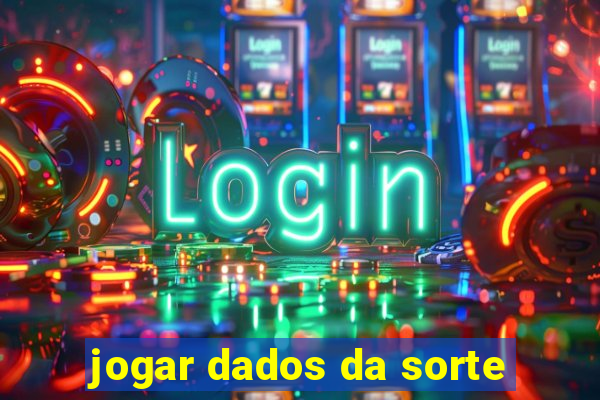 jogar dados da sorte