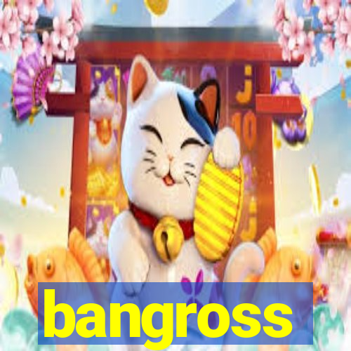 bangross