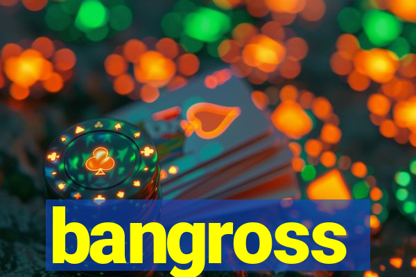 bangross