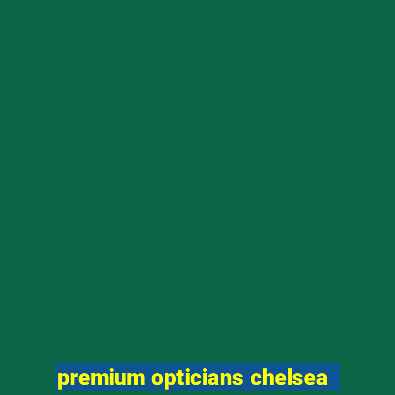 premium opticians chelsea